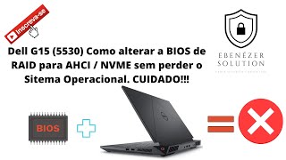 Dell G15 5530 modelo 2023 Como alterar BIOS de RAID para AHCINVME sem perde o sistema operacional [upl. by Wrightson372]