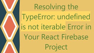 Resolving the TypeError undefined is not iterable Error in Your React Firebase Project [upl. by Tedda]