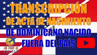 TRANSCRIPCIÓN DE ACTA DE NACIMIENTO DE DOMINICANO NACIDO EN OTRO PAIS [upl. by Ardnnek814]