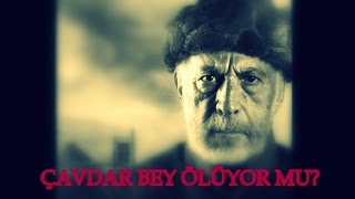 DÄ°RÄ°LÄ°Å ERTUÄRUL Ã‡AVDAR BEY Ã–LÃœYOR MU Ã‡AVDAR OBASININ SONU NE OLACAK [upl. by Koerlin]