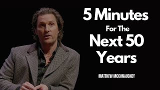 Unlock Your Future Matthew McConaugheys 5 Minutes For The Next 50 Years A Transformative Speech [upl. by Anerrol872]