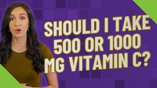 Should I take 500 or 1000 mg vitamin C [upl. by Bendite]