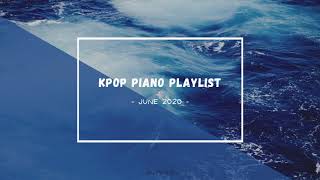 JUNE 2020  1 hour kpop piano playlist 케이팝 가요 피아노 모음 1 시간  6월 [upl. by Ciardap556]