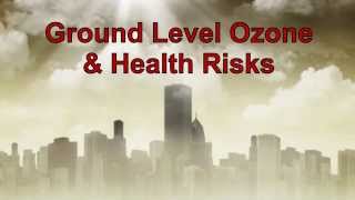 Ground Level Ozone amp Health Risks [upl. by Ansley]