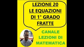 LEZIONE 20  LE EQUAZIONI DI 1° GRADO FRATTE [upl. by Georgine]