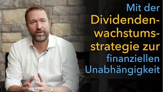 Mit der Dividendenwachstumsstrategie zur finanziellen Unabhängigkeit [upl. by Davie]