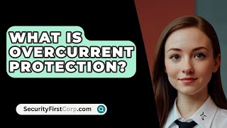 What Is Overcurrent Protection  SecurityFirstCorpcom [upl. by Jacquet]