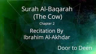 Surah AlBaqarah The Cow Ibrahim AlAkhdar Quran Recitation [upl. by Sylera]