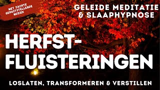 Geleide Meditatie amp Slaaphypnose  Herfstfluisteringen  Loslaten Transformeren amp Verstillen in Rust [upl. by Sherborne]