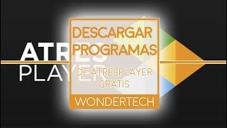 COMO DESCARGAR SERIESPROGRAMAS ATRESPLAYER GRATIS 2017  WonderTech [upl. by Graig]