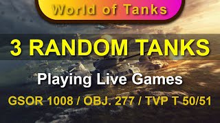 Playing 3 Live Games with 3 Random Tanks  GSOR 1008  OBJ 277  TVP T 5051 [upl. by Itsrejk]