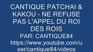 CANTIQUE PATCHAI amp KAKOU  NE REFUSE PAS LAPPEL DU ROI DES ROIS [upl. by Virge]