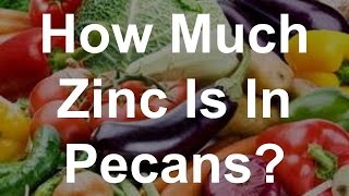 How Much Zinc Is In Pecans [upl. by Orodisi381]