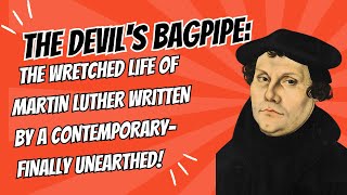 The Devils Bagpipe The Wretched Life of Martin Luther Written by a ContemporaryFinally Unearthed [upl. by Nilloc]