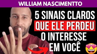 5 SINAIS CLAROS QUE ELE PERDEU O INTERESSE EM VOCÊ  William Nascimentto [upl. by Stephens]