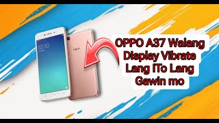 OPPO A37F WALANG DISPLAY VIBRATE LANG [upl. by Orlosky]