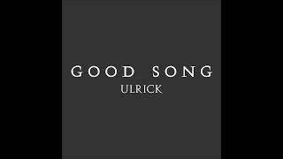 Ulrick  Good Song [upl. by Rehpotsirh]