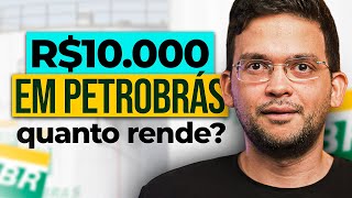 QUANTO RENDE R 10000 INVESTIDOS EM AÇÕES DA PETROBRAS l PETR4 [upl. by Bellew938]