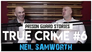 Prison Guards Shocking Stories Neil Samworth  True Crime Podcast 6 [upl. by Pavla]