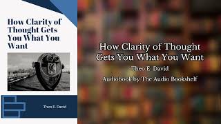 Free Audiobooks  How Clarity of Thought Gets You What You Want  Theo E David [upl. by Faxan237]