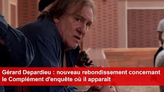 Gérard Depardieu  nouveau rebondissement concernant le Complément denquête où il apparaît [upl. by Lem721]