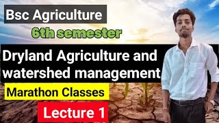 Dryland Agriculture and watershed Management bsc Agriculture 6th semester lecture 1  free classes [upl. by Elay]