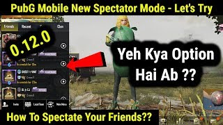 PubG Mobile New Spectator Mode  How To Spectate Your Friend  PubG Mobile 0120 Update [upl. by Channing749]