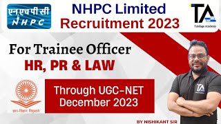 NHPC Limited HR Trainee Officer Recruitment through UGC NET December 2023 Also for PR amp Law Vacancy [upl. by Mide]