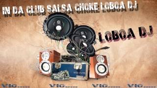 IN DA CLUB SALSA CHOKE LOBOA DJ [upl. by Veronica349]