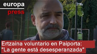 Ertzaina voluntario en Paiporta Valencia asegura que la población está quotdesesperanzadaquot [upl. by Lindon]