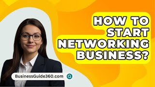 How To Start Networking Business  BusinessGuide360com [upl. by Allebasi38]