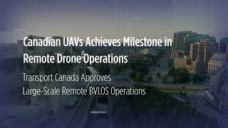 Canadian UAVs Fully Remote Operations Approved [upl. by Nalek]