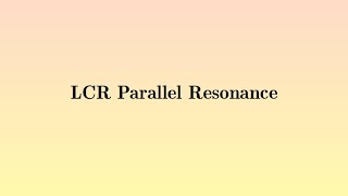 LCR Parallel Resonance Circuit [upl. by Ax140]