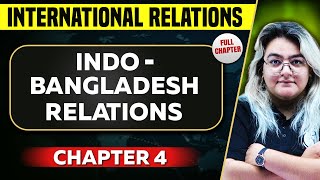 Indo  Bangladesh Relations FULL CHAPTER  International Relations Chapter 4  UPSC Preparation [upl. by Pillihpnhoj852]