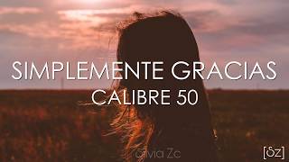 Calibre 50  Simplemente Gracias Letra [upl. by Martell641]