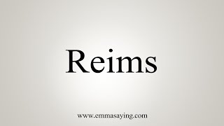 How To Say Reims [upl. by Ecurb99]