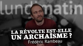 La révolte estelle un archaïsme  Frédéric Rambeau [upl. by Letnoj]