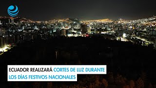 Ecuador realizará cortes de luz durante los días festivos nacionales [upl. by Lyrpa]