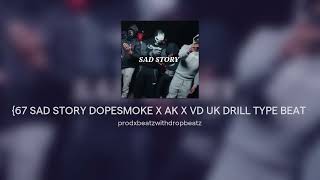 SAD 67 SAD STORY DOPESMOKE X AK X VD UK DRILL TYPE BEAT [upl. by Notsgnik708]