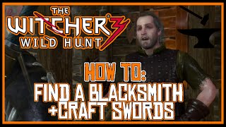 The Witcher 3 How To Find A Blacksmith amp Craft Swords [upl. by Atilrahc606]