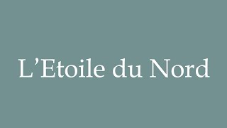 How to Pronounce LEtoile du Nord The North Star Correctly in French [upl. by Christianna]