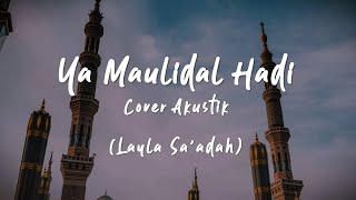 Ya Maulidal Hadi Akustik  Layla Saadah [upl. by Freeland127]