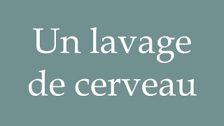 How to Pronounce Un lavage de cerveau A brainwashing Correctly in French [upl. by Nasaj]