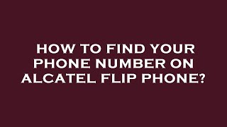 How to find your phone number on alcatel flip phone [upl. by Kramlich]