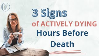 3 Signs of Actively Dying  Hours Before Death hospice death dying [upl. by Hudis745]