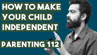 How To Make Your Child Independent And Responsible  Parenting  112 [upl. by Pournaras]