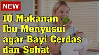 10 Makanan Ibu Menyusui agar Bayi Cerdas dan Sehat [upl. by Nerrag]