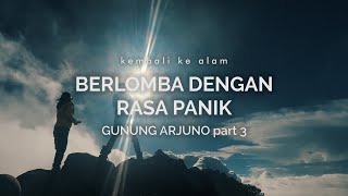 Gunung Arjuno  Berlomba Dengan Rasa Panik part 3 [upl. by Neevan]