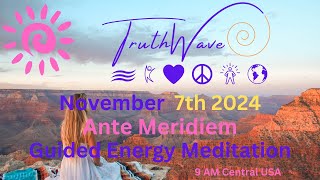 TruthWave Energy Meditation November 7th Ante Meridiem 2024 [upl. by Idahs]