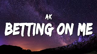 AK  Betting on Me Lyrics [upl. by Marvel]